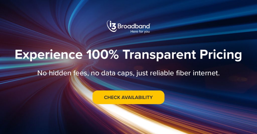 experience 100% transparent pricing with i3 Broadband. no hidden fees, no data caps, just reliable fiber internet