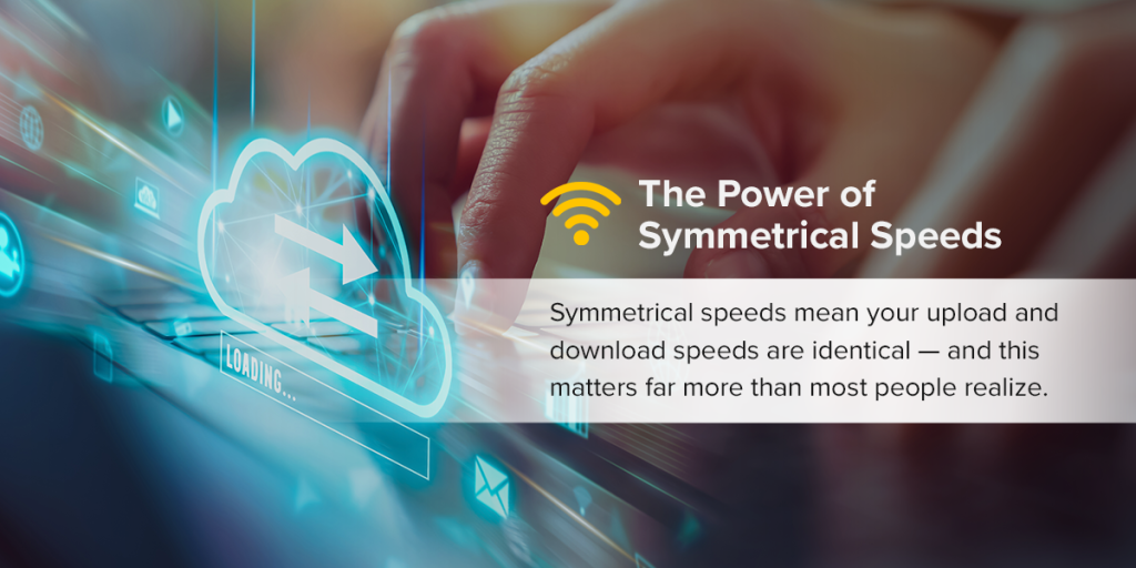 fingers typing on a keyboard with a text overlay explaining the power of symmetrical speeds, meaning your upload and download speeds are identical